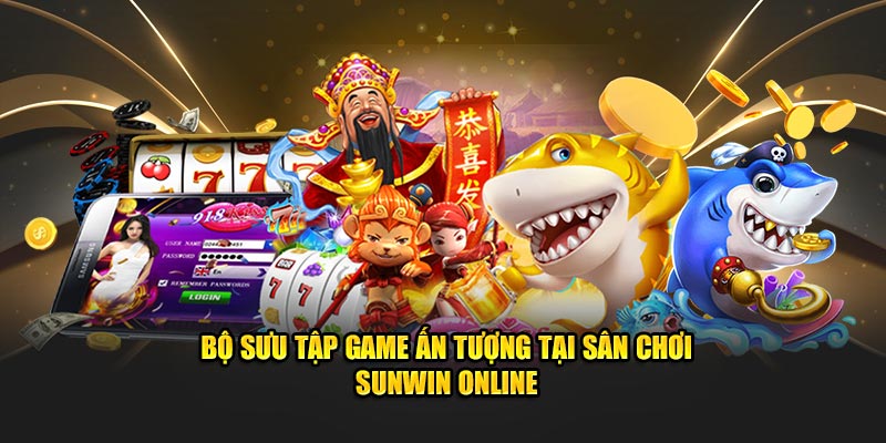 Chinh phục loạt siêu phẩm game hấp dẫn bậc nhất tại Sunwin